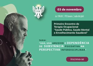 Primeiro Encontro de Terapia Ocupacional �Sa�de P�blica, Sa�de Mental e Envelhecimento Saud�vel, com o tema: �USO, USO ABUSIVO E DEPEND�NCIA DE  SUBST�NCIA PSICOATIVA NAPERSPECTIVA INTERDISCIPLINAR�.