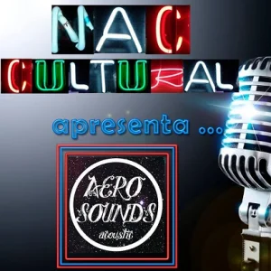 Nesta quarta tem Nac Cultural com Aerosound's