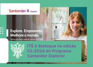 ITE � destaque na edi��o 02.2024 do Programa Santander Explorer